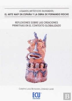 Bertrand.pt - Legados Artisticos Olvidados. El Arte Naïf En España Y La Obra De F.Roche. Reflexiones Sobre Las Creacion