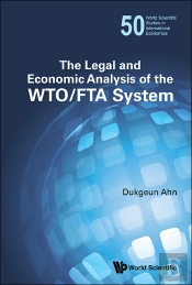 Legal And Economic Analysis Of The Wto/Fta System, The