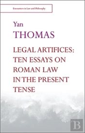 Legal Artifices: Ten Essays On Roman Law In The Present Tense