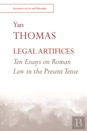 Legal Artifices: Ten Essays On Roman Law In The Present Tense