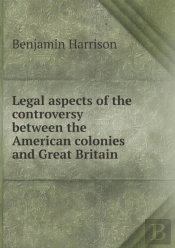 Legal Aspects Of The Controversy Between The American Colonies And Great Britain