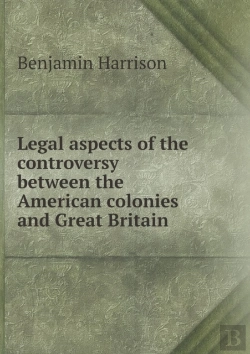 Bertrand.pt - Legal Aspects Of The Controversy Between The American Colonies And Great Britain