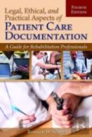 Legal, Ethical, And Practical Aspects Of Patient Care Documentation: A Guide For Rehabilitation Professionals