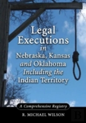 Legal Executions In Nebraska, Kansas And Oklahoma Including The Indian Territory