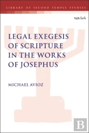 Legal Exegesis Of Scripture In The Works Of Josephus