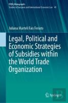Legal, Political And Economic Strategies Of Subsidies Within The World Trade Organization