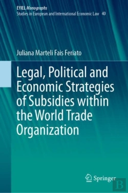 Bertrand.pt - Legal, Political And Economic Strategies Of Subsidies Within The World Trade Organization