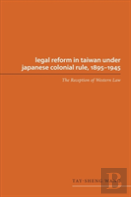 Legal Reform In Taiwan Under Japanese Colonial Rule, 1895-1945