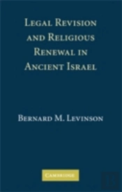 Legal Revision And Religious Renewal In Ancient Israel
