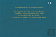 Legal Scholarship And Doctrines Of Private Law, 13th-18th Centuries