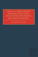 Legal Scholarship, Microcomputers, And Super-Optimizing Decision-Making