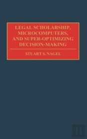 Legal Scholarship, Microcomputers, And Super-Optimizing Decision-Making