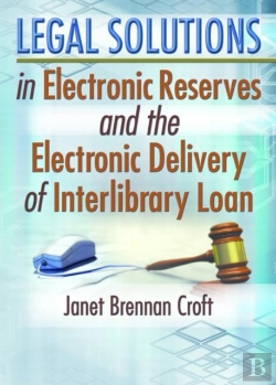 Bertrand.pt - Legal Solutions In Electronic Reserves And The Electronic Delivery Of Interlibrary Loan