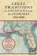 Legal Traditions In Louisiana And The Floridas 1763-1848