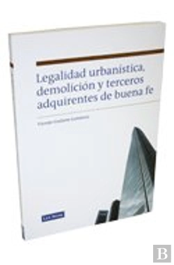 Bertrand.pt - Legalidad Urbanistica, Demolicion Y Terceros Adquirentes De Buena Fe