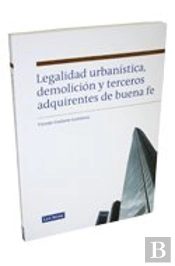 Legalidad Urbanistica, Demolicion Y Terceros Adquirentes De Buena Fe