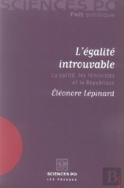 L'Égalité Introuvable ; La Parité, Les Féministes Et La République