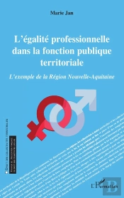 L'Égalite Professionnelle Dans La Fonction Publique Territoriale ; L'Exemple De La Région Nouvelle-Aquitaine