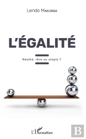 L'Égalité ; Réalité, Rêve Ou Utopie?