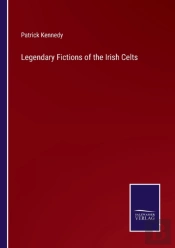 Legendary Fictions Of The Irish Celts