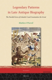 Legendary Patterns In Late Antique Biography: The Parallel Lives Of Ardashir I And Constantine The Great