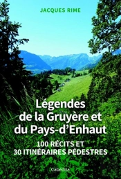 Legendes De La Gruyere Et Du Pays D'Enhaupt : 100 Recits Et 30 Itineraires Pedestres