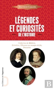 Légendes Et Curiosités De L'Histoire ; Catherine De Médicis, Richelieu, L'Homme Au Masque De Fer, Descartes