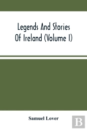 Legends And Stories Of Ireland (Volume I)