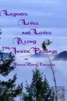Legends Lives And Loves Along The Inside Passage