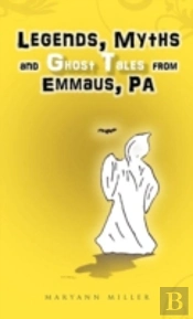 Legends, Myths And Ghost Tales From Emmaus, Pa