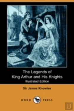 Bertrand.pt - Legends Of King Arthur And His Knights (Illustrated Edition) (Dodo Press)