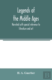 Legends Of The Middle Ages, Narrated Wit