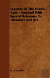 Legends Of The Middle Ages - Narrated With Special Reference To Literature And Art