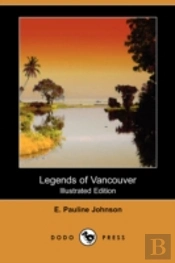 Legends Of Vancouver (Illustrated Edition) (Dodo Press)
