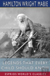 Legends That Every Child Should Know (Esprios Classics)
