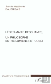 Leger-Marie Deschamps ; Un Philosphe Entre Lumieres Et Oubli