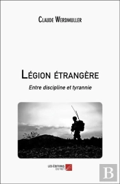 Légion Étrangère : Entre Discipline Et Tyrannie
