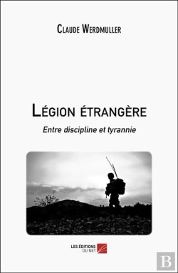 Bertrand.pt - Légion Étrangère : Entre Discipline Et Tyrannie