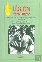 Legion Notre Mere ; Anthologie De La Poesie Legionnaire 1885-2003