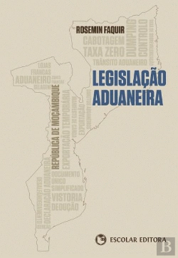 Bertrand.pt - Legislação Aduaneira - República de Moçambique
