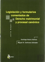 Legislacion Y Formularios Comentados De Derecho Matrimonial Y Procesal Canonico.