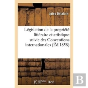 Legislation De La Propriete Litteraire Et Artistique Suivie Des Conventions Internationales