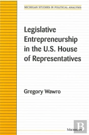 Legislative Entrepreneurship In The U.S. House Of Representatives