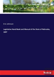 Legislative Hand Book And Manual Of The State Of Nebraska, 1897
