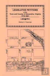 Legislative Petitions Of Alexandria, 1778-1861