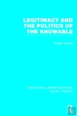 Bertrand.pt - Legitimacy And The Politics Of The Knowable (Rle Social Theory)