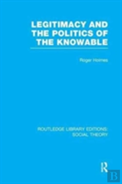 Bertrand.pt - Legitimacy And The Politics Of The Knowable (Rle Social Theory)