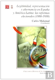 Legitimidad, Representacion Y Alternancia En España Y America Latina:Las Reformas Electorales (1880-1930