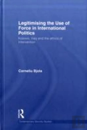 Legitimising The Use Of Force In International Politics