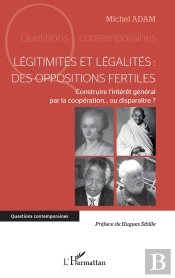 Légitimités Et Légalités : Des Oppositions Fertiles : Construire L'Intérêt Général Par La Coopération... Ou Disparaître ?